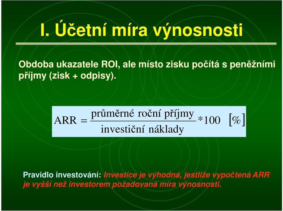 průměré ročí příjmy ARR * 100 ivesičí áklady [%] Pravidlo