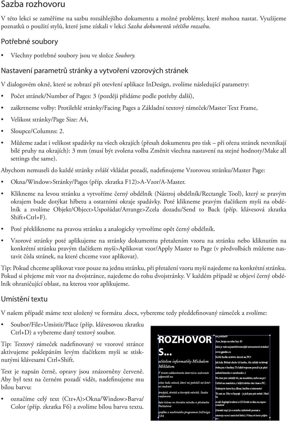 Nastavení parametrů stránky a vytvoření vzorových stránek V dialogovém okně, které se zobrazí při otevření aplikace InDesign, zvolíme následující parametry: Počet stránek/number of Pages: 3 (později