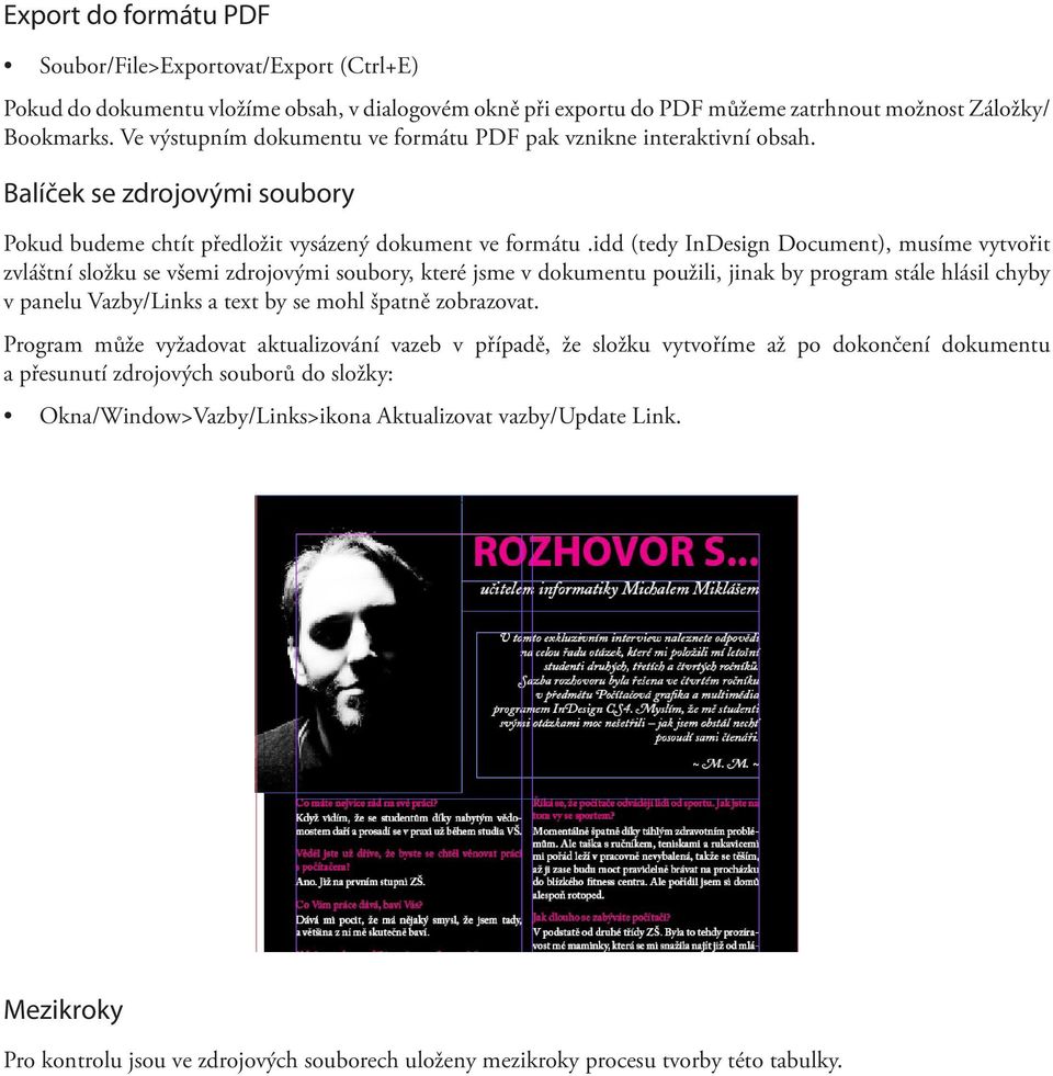 idd (tedy InDesign Document), musíme vytvořit zvláštní složku se všemi zdrojovými soubory, které jsme v dokumentu použili, jinak by program stále hlásil chyby v panelu Vazby/Links a text by se mohl