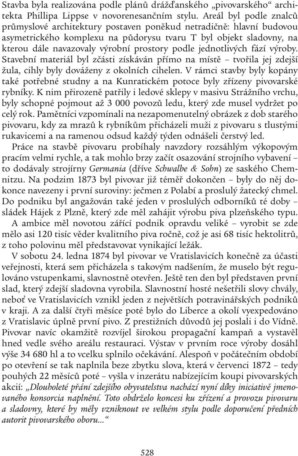 podle jednotlivých fází výroby. Stavební materiál byl zčásti získáván přímo na místě tvořila jej zdejší žula, cihly byly dováženy z okolních cihelen.