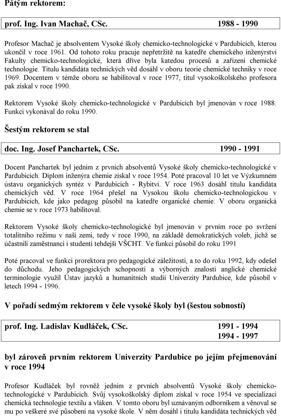 Titulu kandidáta technických věd dosáhl v oboru teorie chemické techniky v roce 1969. Docentem v témže oboru se habilitoval v roce 1977, titul vysokoškolského profesora pak získal v roce 1990.