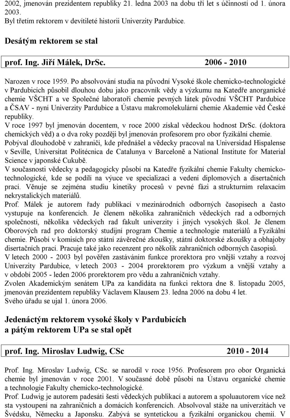 Po absolvování studia na původní Vysoké škole chemicko-technologické v Pardubicích působil dlouhou dobu jako pracovník vědy a výzkumu na Katedře anorganické chemie VŠCHT a ve Společné laboratoři