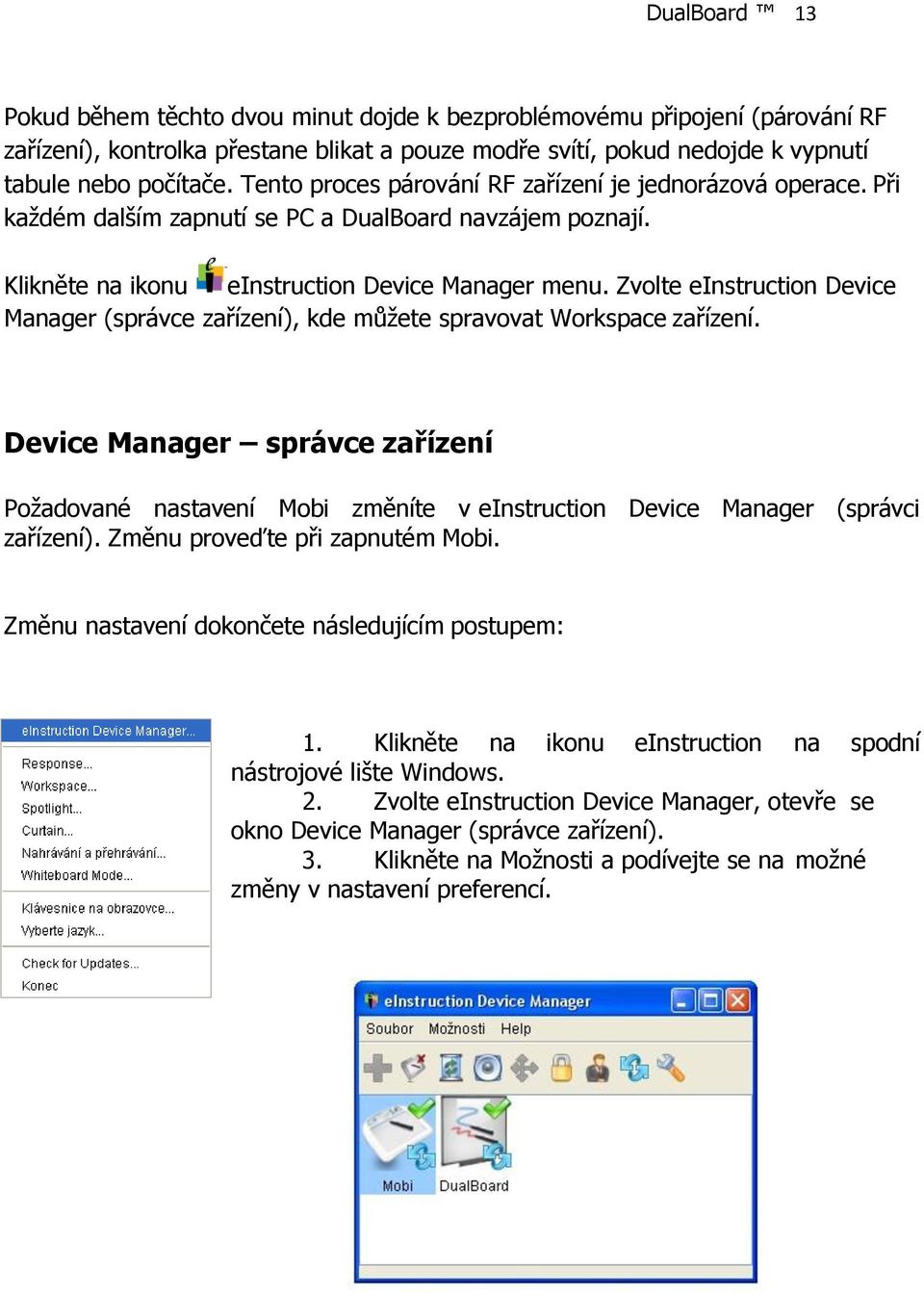Zvolte einstruction Device Manager (správce zařízení), kde můžete spravovat Workspace zařízení.