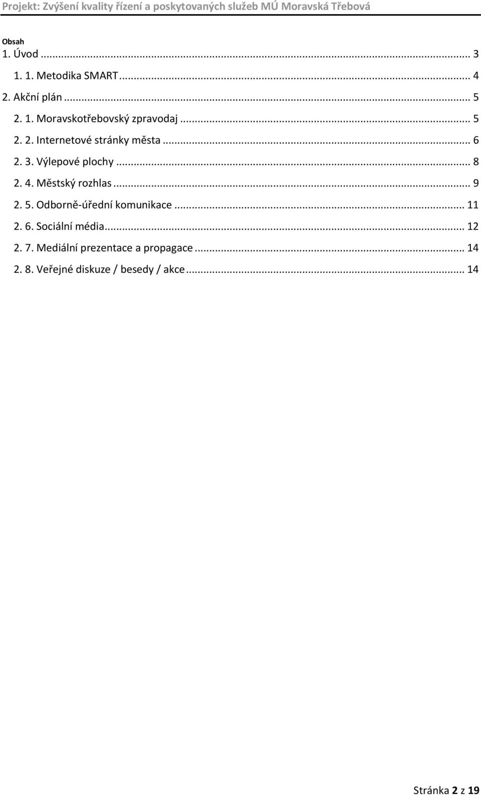 Městský rozhlas... 9 2. 5. Odborněúřední komunikace... 11 2. 6. Sociální média... 12 2. 7.