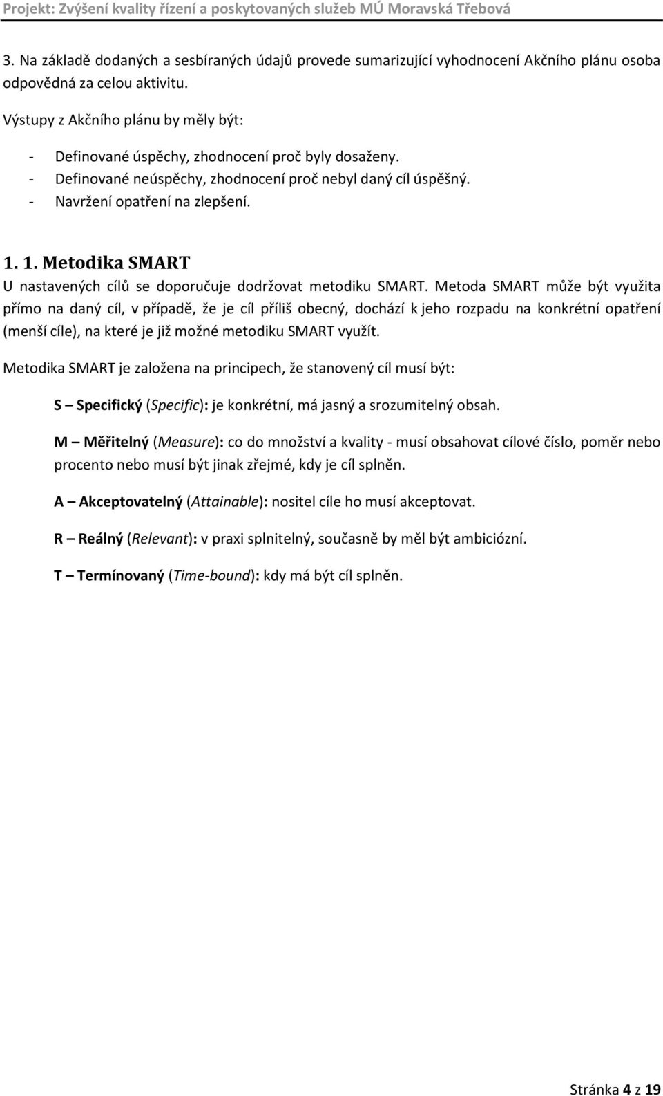 1. Metodika SMART U nastavených cílů se doporučuje dodržovat metodiku SMART.