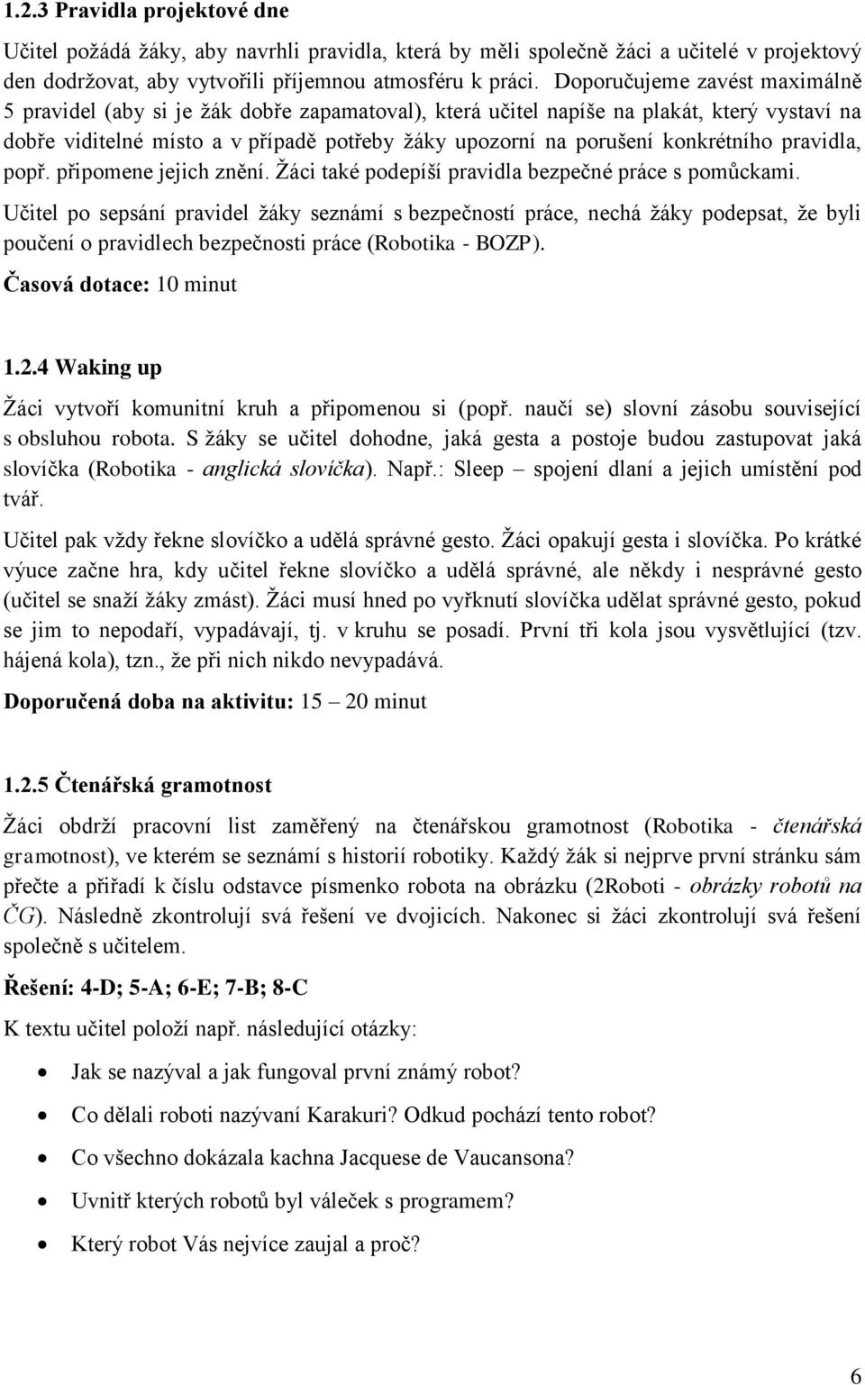 konkrétního pravidla, popř. připomene jejich znění. Žáci také podepíší pravidla bezpečné práce s pomůckami.