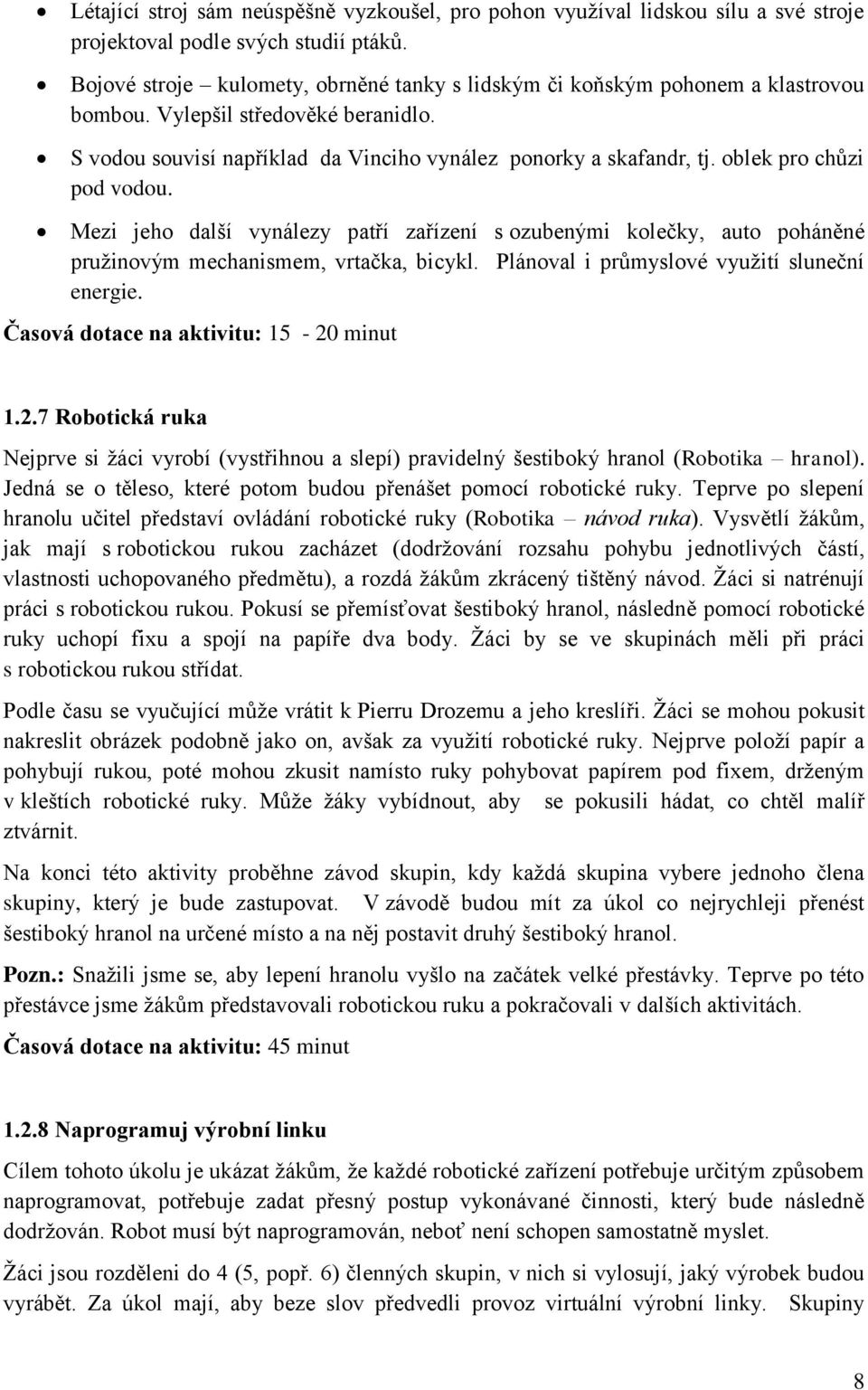 oblek pro chůzi pod vodou. Mezi jeho další vynálezy patří zařízení s ozubenými kolečky, auto poháněné pružinovým mechanismem, vrtačka, bicykl. Plánoval i průmyslové využití sluneční energie.