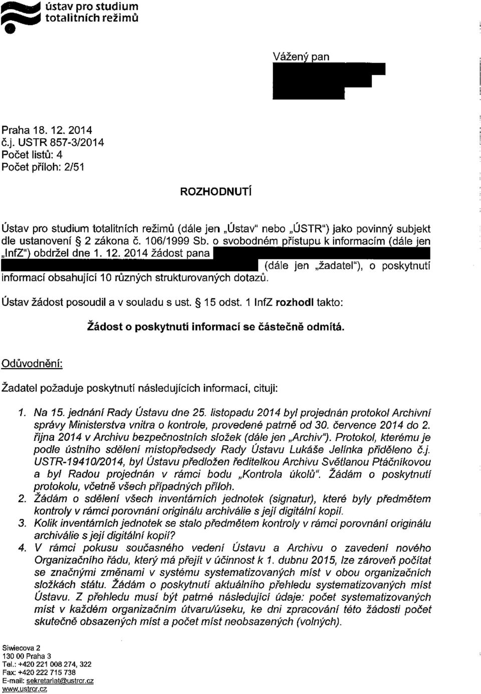 o svobodném řlstupu k informacím (dále len "nfz" obdržel dne 1. 12.2014 žádost pana (dále jen "žadatel"), informací obsahující 10 různých strukturovaných dotazů.