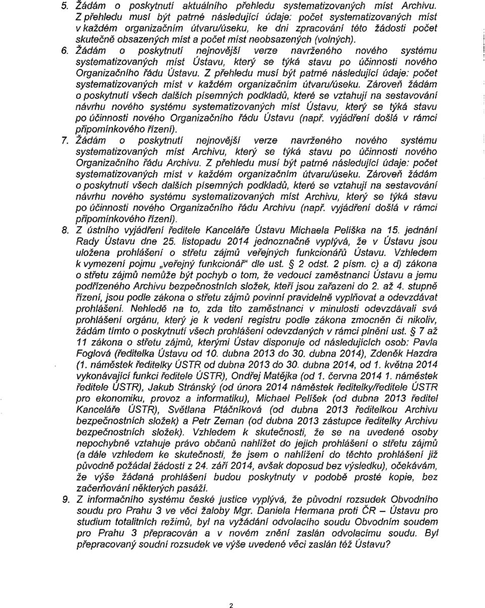 (volných). 6. Žádám o poskytnutí nejnovější verze navrženého nového systému systematizovaných míst Ústavu, který se týká stavu po účinnosti nového Organizačního řádu Ústavu.