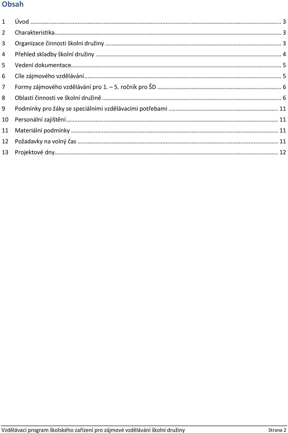 .. 6 8 Oblasti činnosti ve školní družině... 6 9 Podmínky pro žáky se speciálními vzdělávacími potřebami.