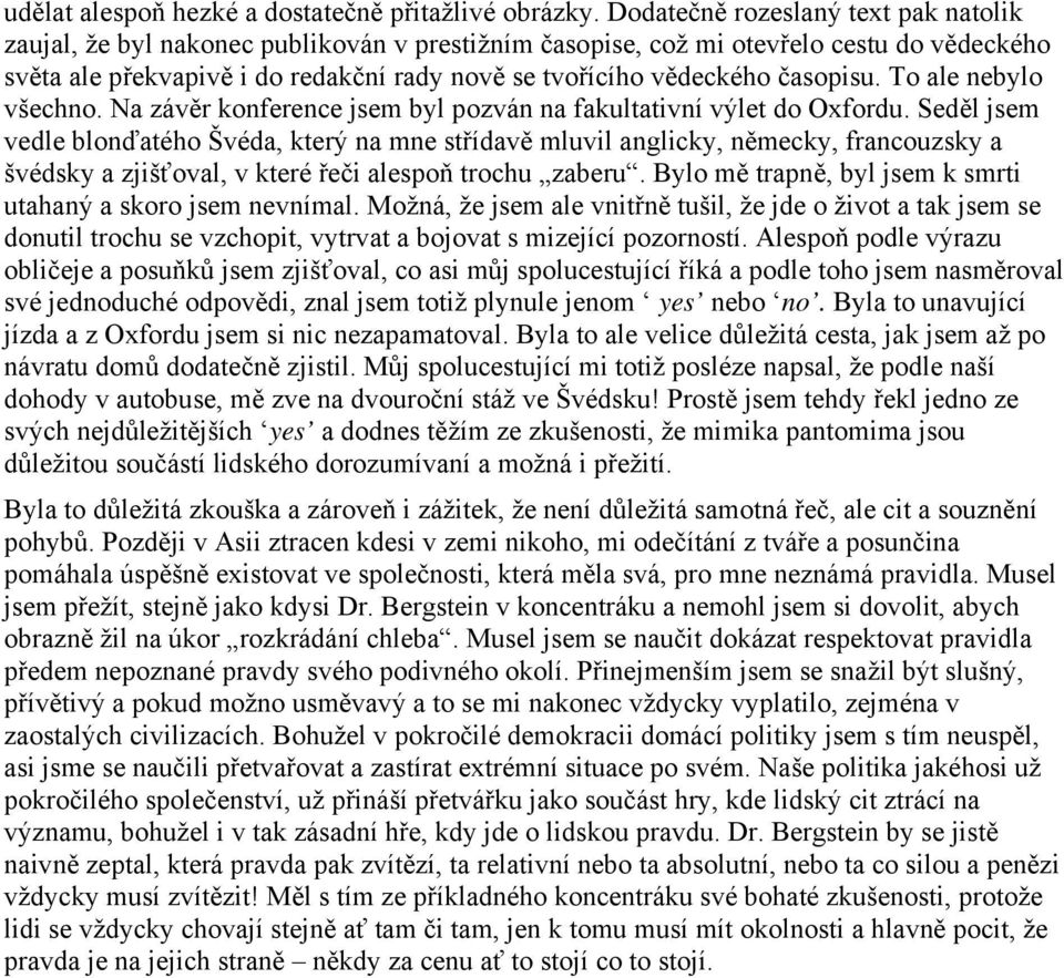 časopisu. To ale nebylo všechno. Na závěr konference jsem byl pozván na fakultativní výlet do Oxfordu.