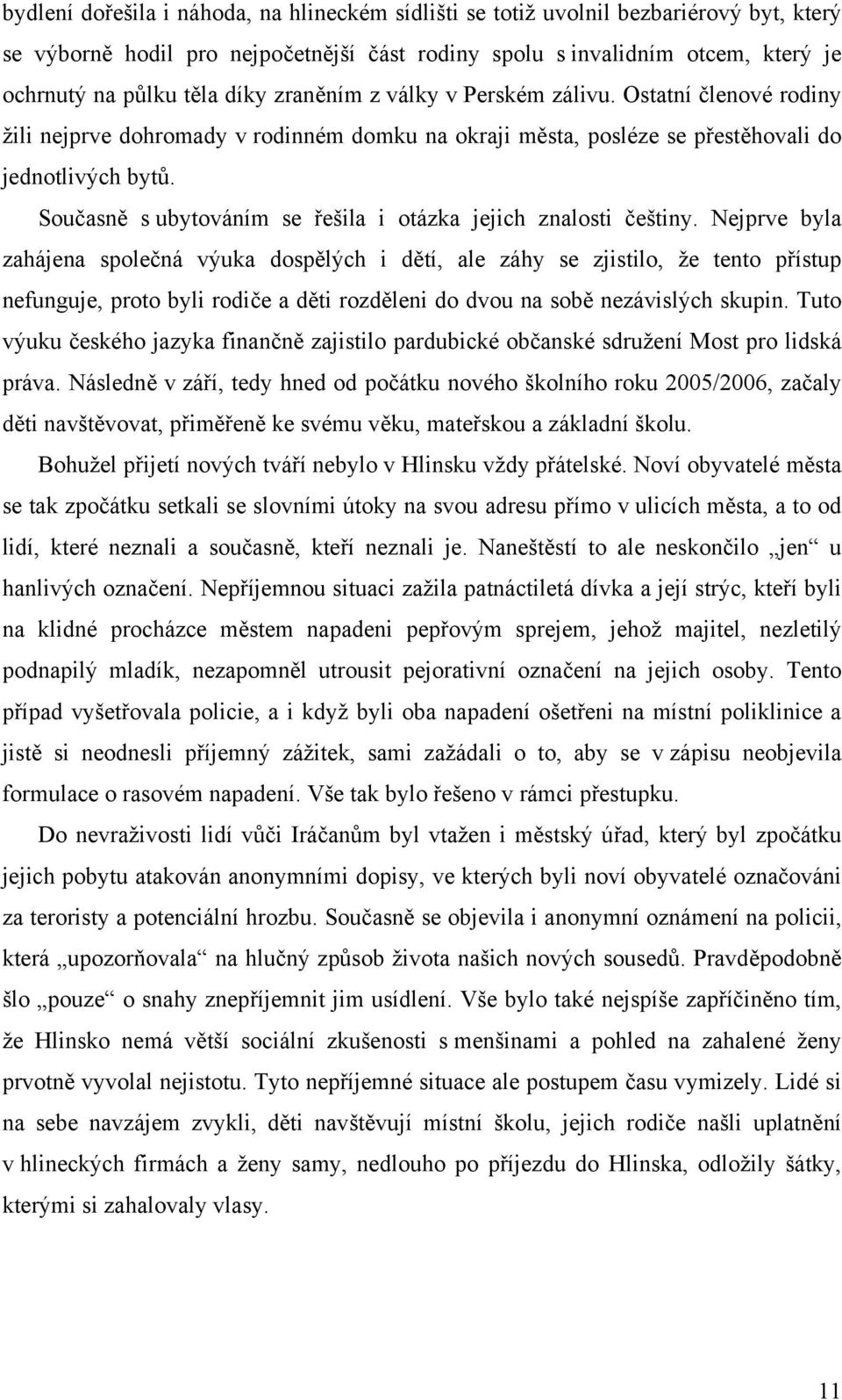 Současně s ubytováním se řešila i otázka jejich znalosti češtiny.