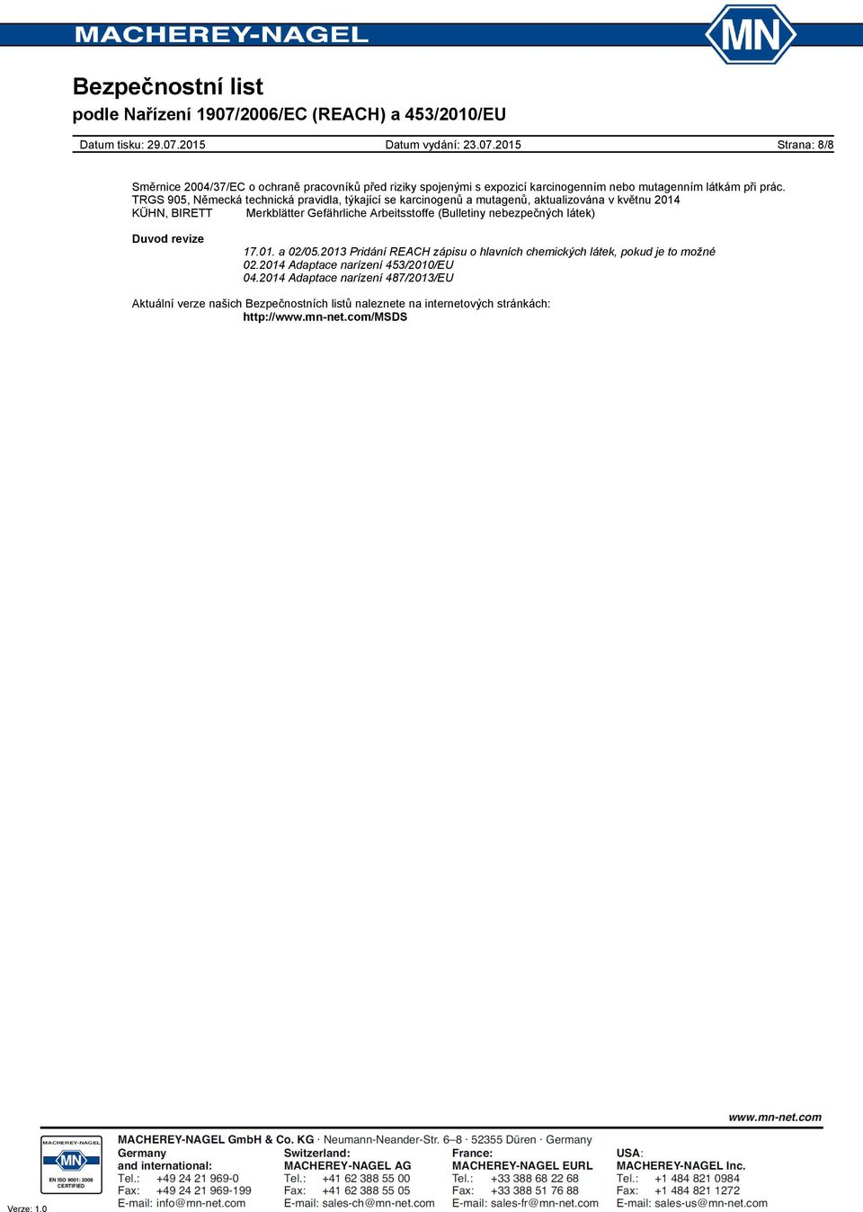 Arbeitsstoffe (Bulletiny nebezpečných látek) Duvod revize 17.01. a 02/05.2013 Pridání REACH zápisu o hlavních chemických látek, pokud je to možné 02.