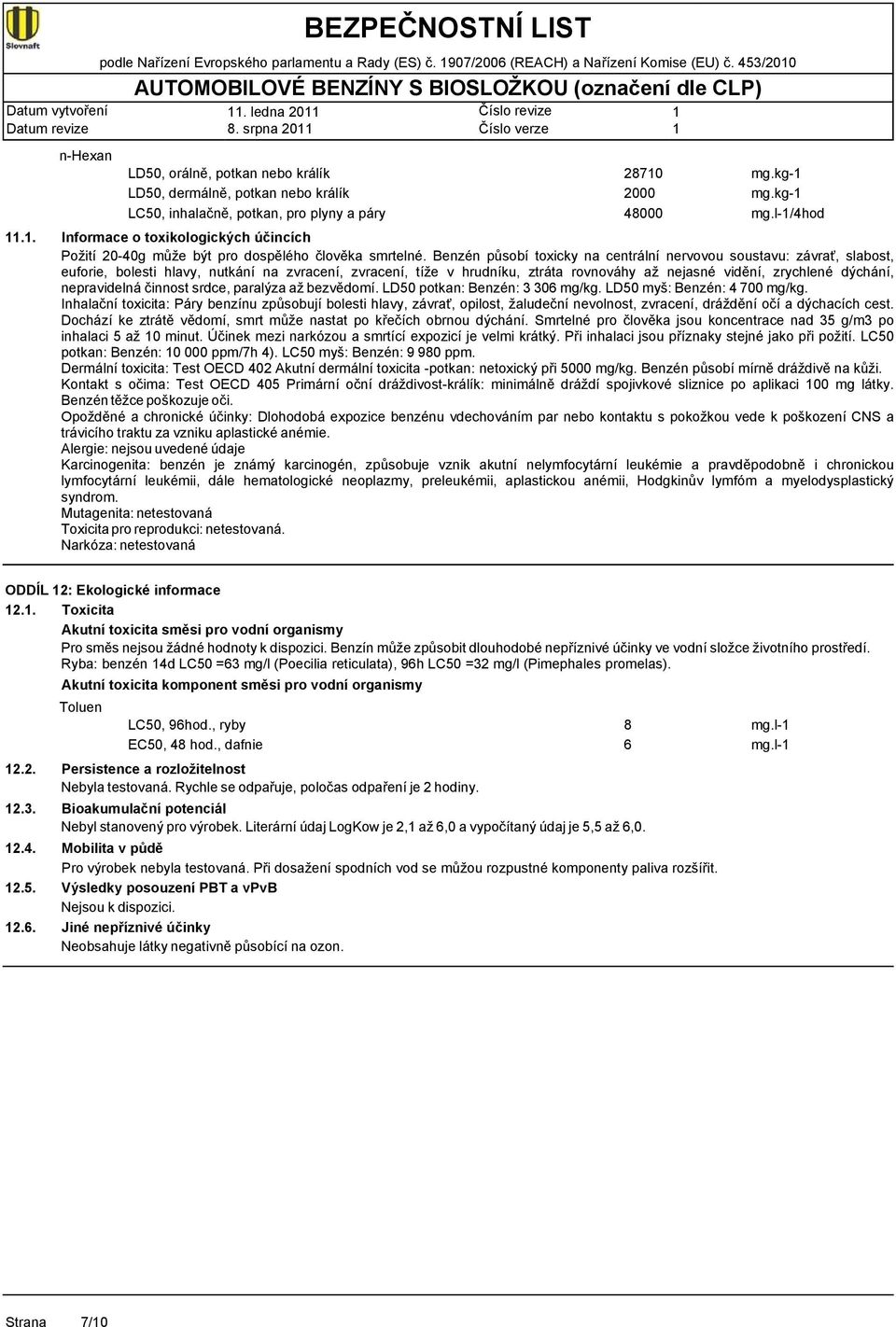 kg- mg.l-/4hod Informace o toxikologických účincích Požití 20-40g může být pro dospělého člověka smrtelné.