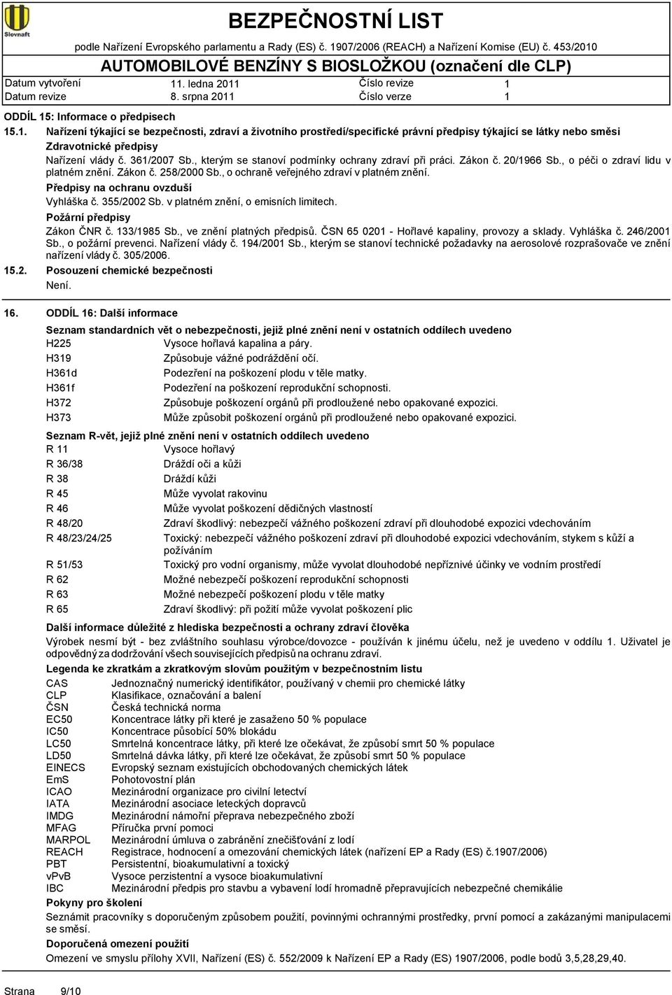 . Nařízení týkající se bezpečnosti, zdraví a životního prostředí/specifické právní předpisy týkající se látky nebo směsi Zdravotnické předpisy Nařízení vlády č. 36/2007 Sb.