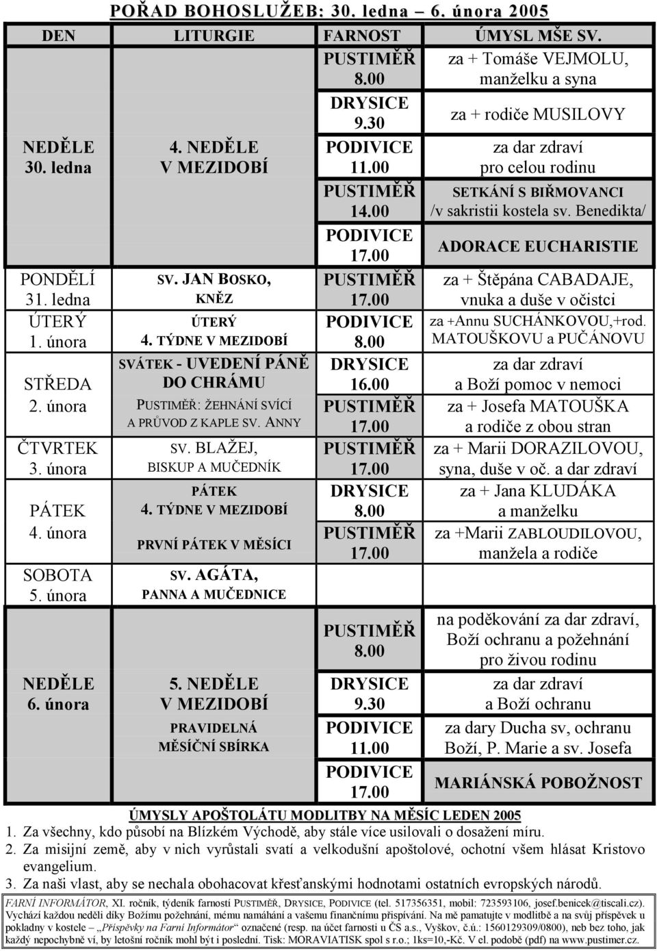 JAN BOSKO, KNĚZ PUSTIMĚŘ 17.00 za + Štěpána CABADAJE, vnuka a duše v očistci ÚTERÝ 1. února ÚTERÝ 4. TÝDNE V MEZIDOBÍ PODIVICE 8.00 za +Annu SUCHÁNKOVOU,+rod.