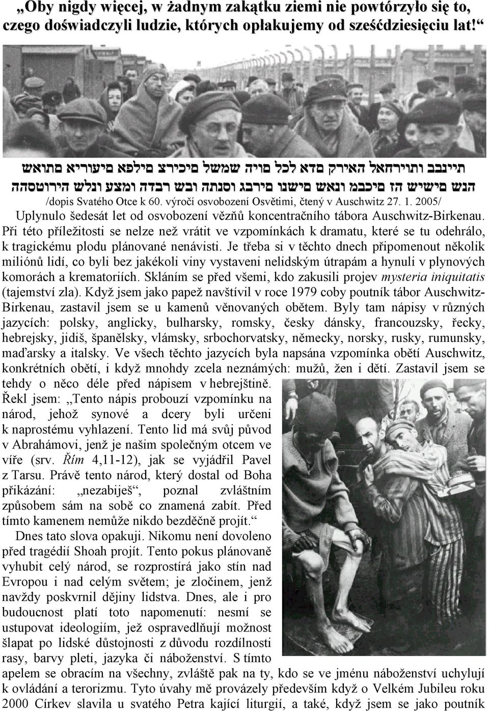 výročí osvobození Osvětimi, čtený v Auschwitz 27. 1. 2005/ Uplynulo šedesát let od osvobození vězňů koncentračního tábora Auschwitz-Birkenau.