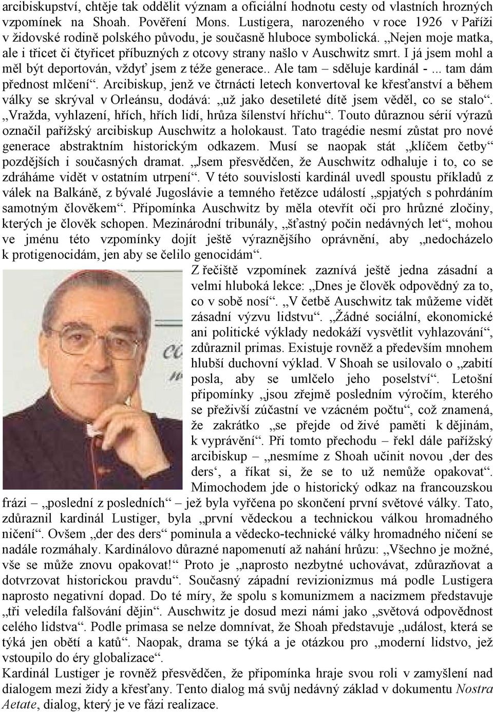 Nejen moje matka, ale i třicet či čtyřicet příbuzných z otcovy strany našlo v Auschwitz smrt. I já jsem mohl a měl být deportován, vždyť jsem z téže generace.. Ale tam sděluje kardinál -.