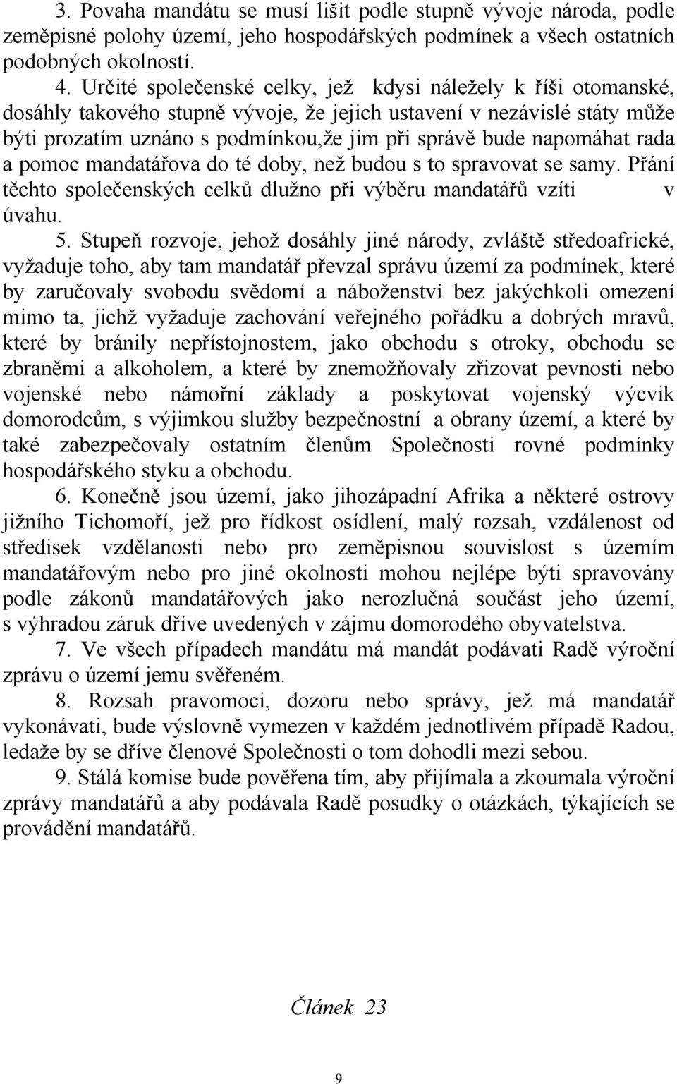 napomáhat rada a pomoc mandatářova do té doby, než budou s to spravovat se samy. Přání těchto společenských celků dlužno při výběru mandatářů vzíti v úvahu. 5.