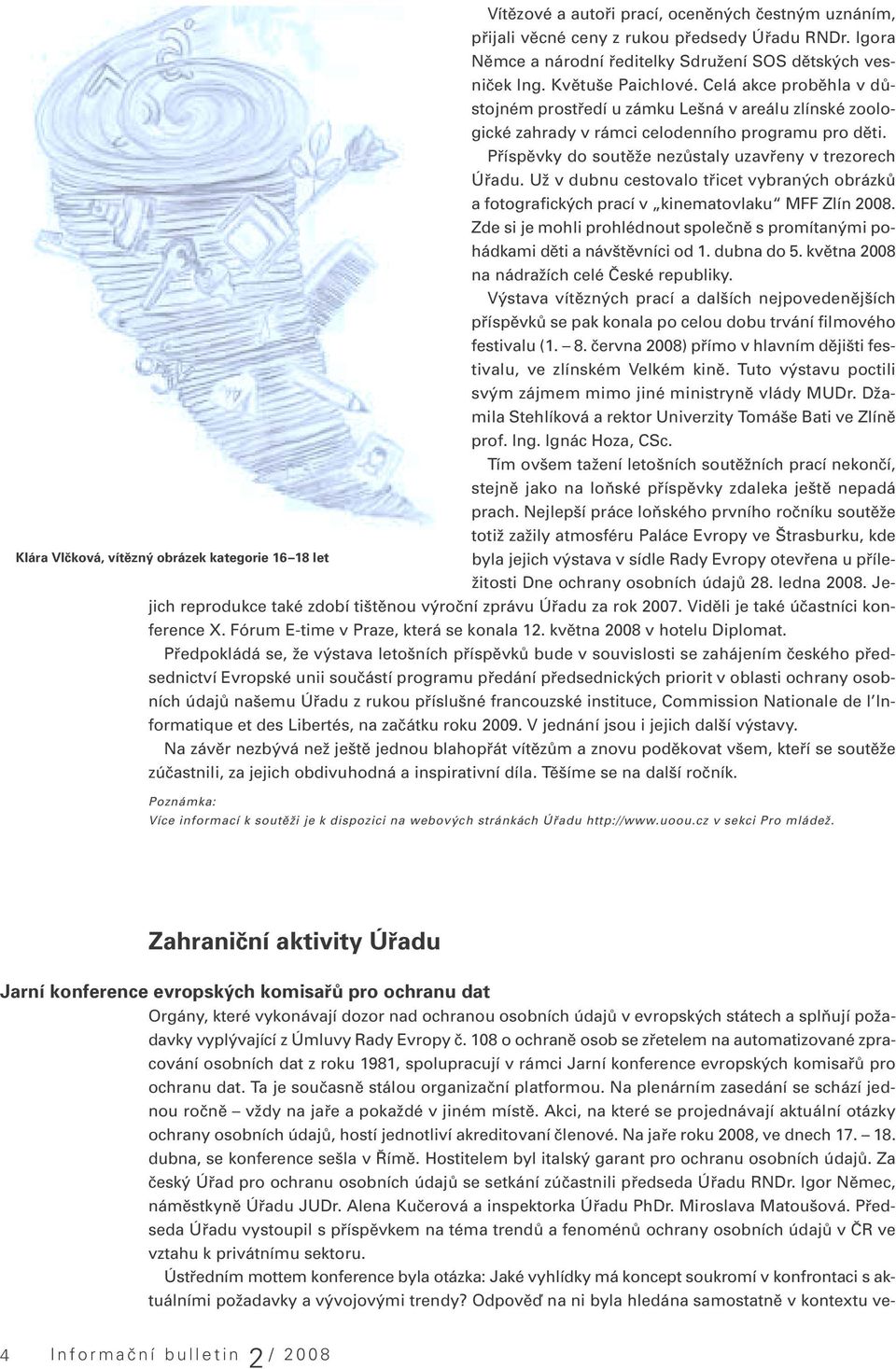 Už v dubnu cestovalo třicet vybraných obrázků a fotografických prací v kinematovlaku MFF Zlín 2008. Zde si je mohli prohlédnout společně s promítanými pohádkami děti a návštěvníci od 1. dubna do 5.