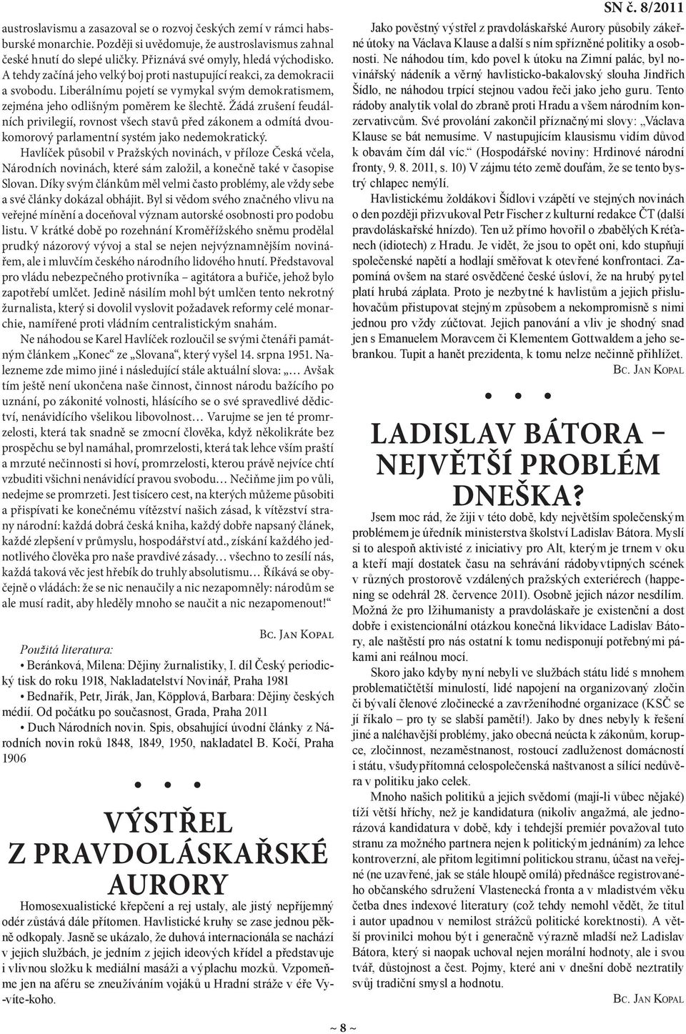 Žádá zrušení feudálních privilegií, rovnost všech stavů před zákonem a odmítá dvoukomorový parlamentní systém jako nedemokratický.