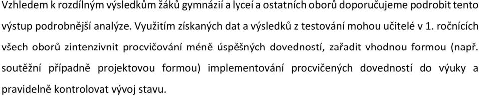 ročnících všech oborů zintenzivnit procvičování méně úspěšných dovedností, zařadit vhodnou formou (např.