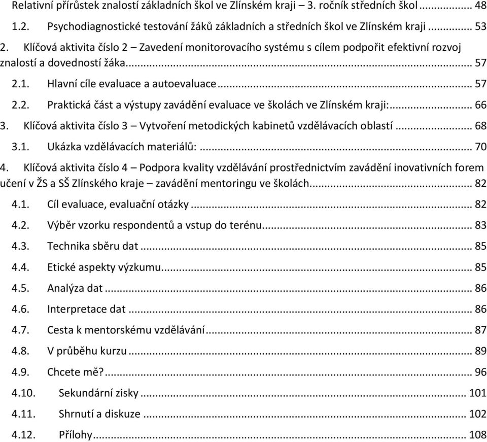 .. 66 3. Klíčová aktivita číslo 3 Vytvoření metodických kabinetů vzdělávacích oblastí... 68 3.1. Ukázka vzdělávacích materiálů:... 70 4.