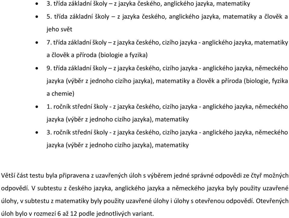 třída základní školy z jazyka českého, cizího jazyka - anglického jazyka, německého jazyka (výběr z jednoho cizího jazyka), matematiky a člověk a příroda (biologie, fyzika a chemie) 1.