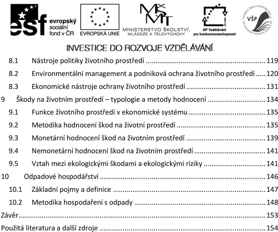 2 Metodika hodnocení škod na životní prostředí... 135 9.3 Monetární hodnocení škod na životním prostředí... 139 9.4 Nemonetární hodnocení škod na životním prostředí... 141 9.