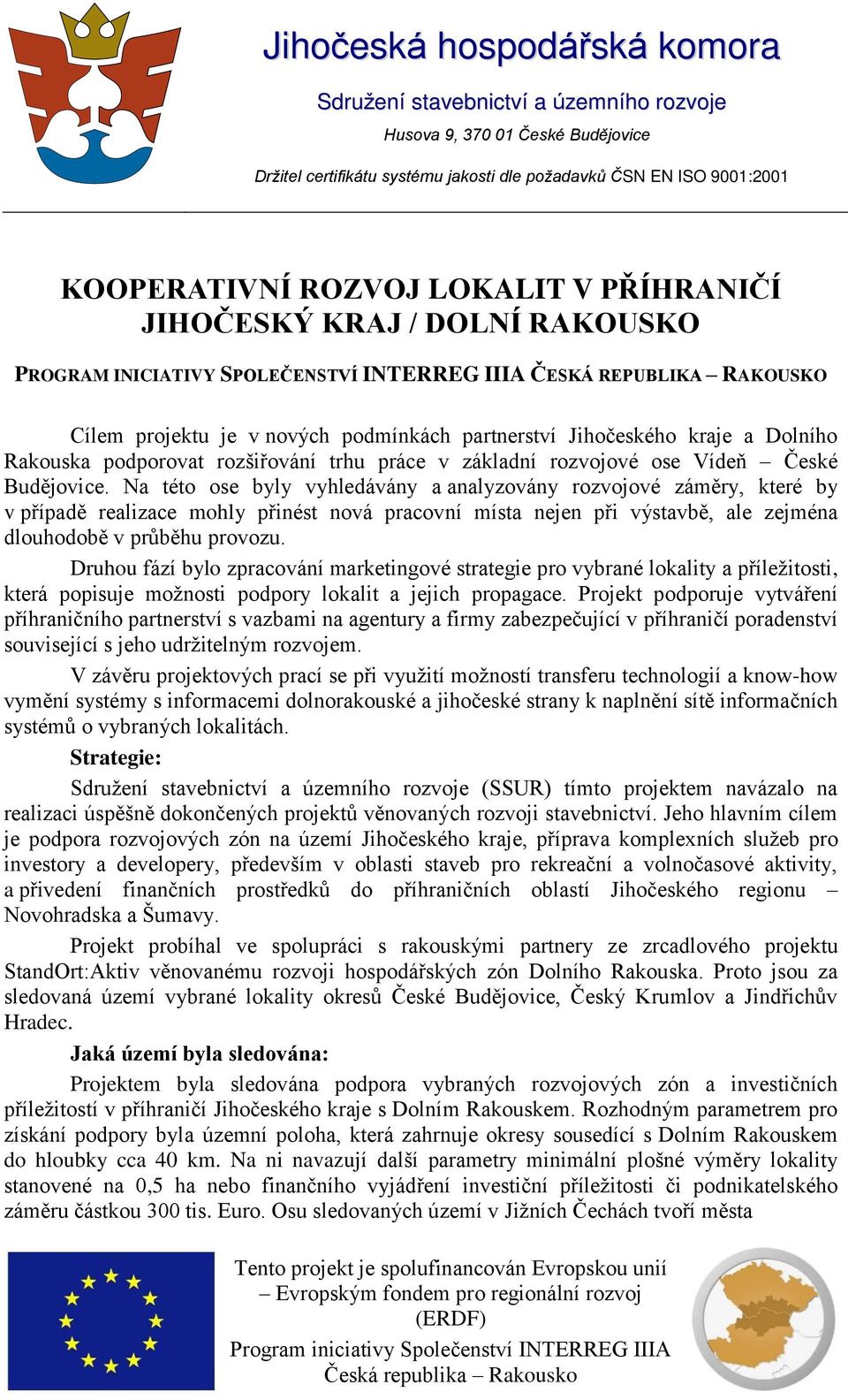 Dolního Rakouska podporovat rozšiřování trhu práce v základní rozvojové ose Vídeň České Budějovice.