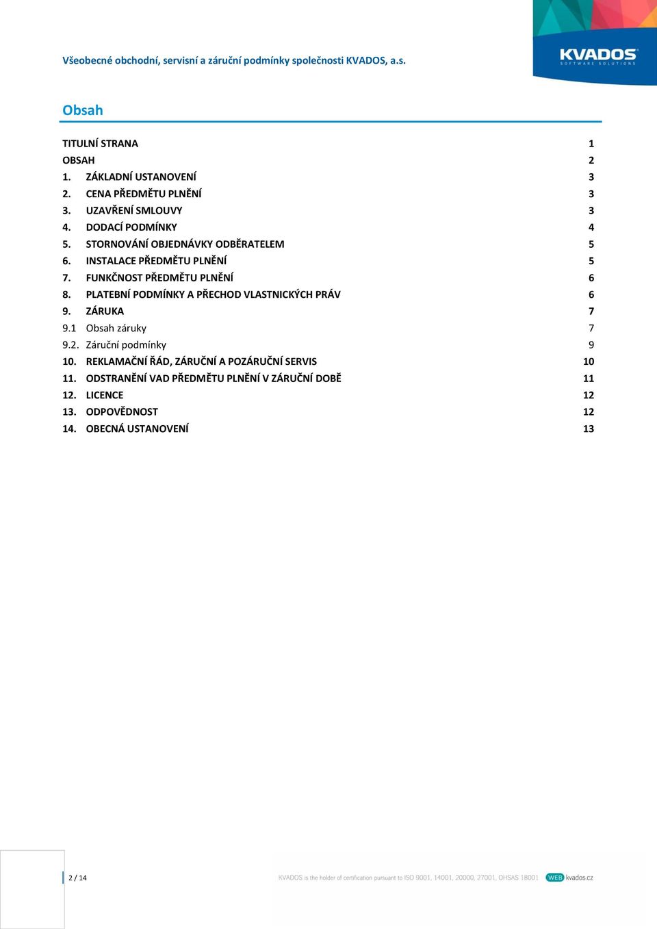 PLATEBNÍ PODMÍNKY A PŘECHOD VLASTNICKÝCH PRÁV 6 9. ZÁRUKA 7 9.1 Obsah záruky 7 9.2. Záruční podmínky 9 10.