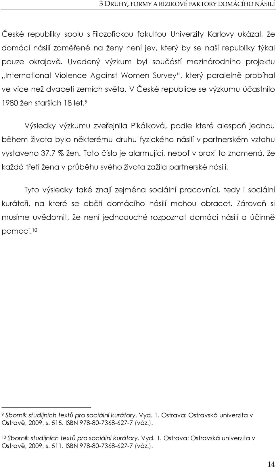 V České republice se výzkumu účastnilo 1980 žen starších 18 let.