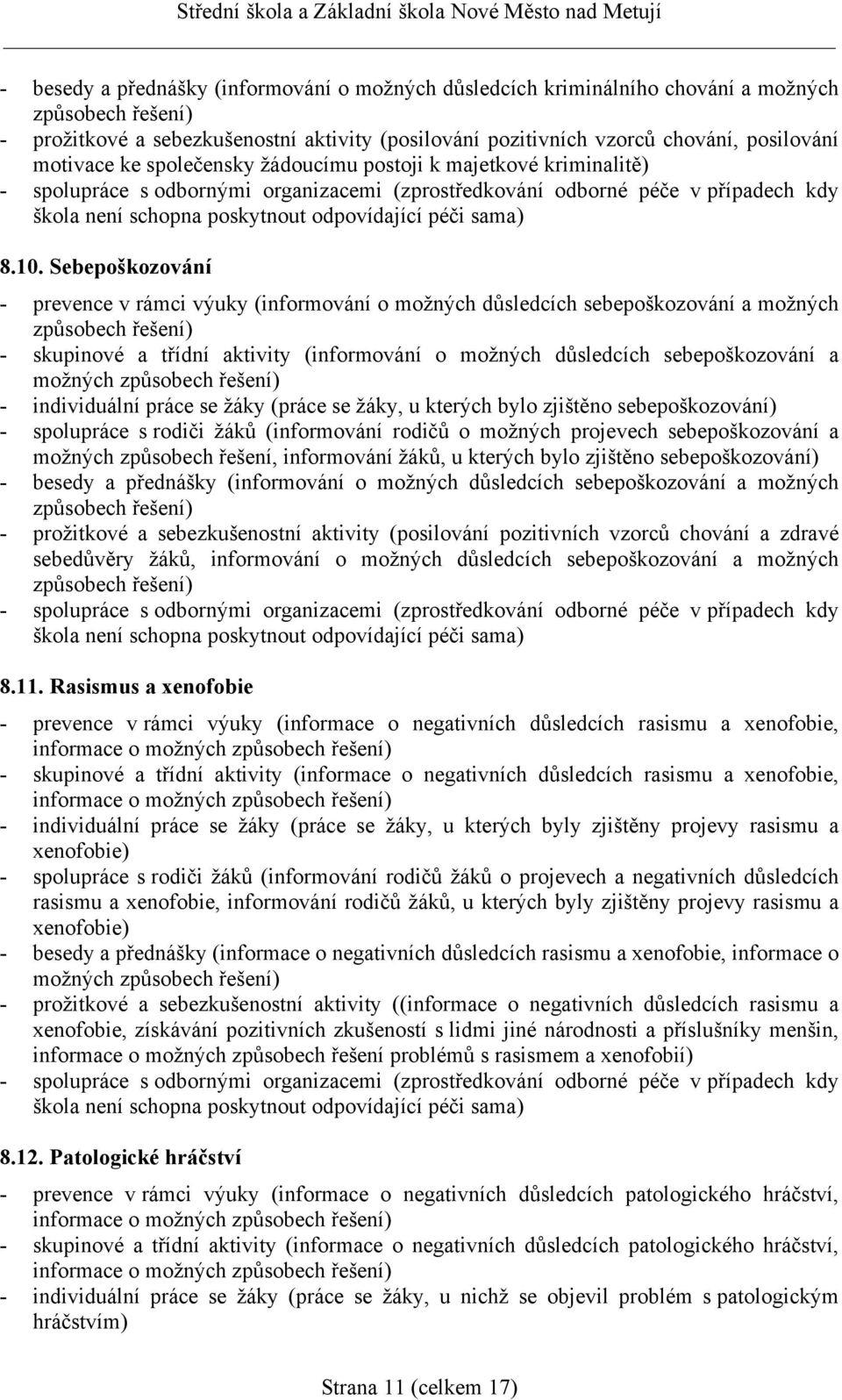 Sebepoškozování - prevence v rámci výuky (informování o možných důsledcích sebepoškozování a možných způsobech řešení) - skupinové a třídní aktivity (informování o možných důsledcích sebepoškozování