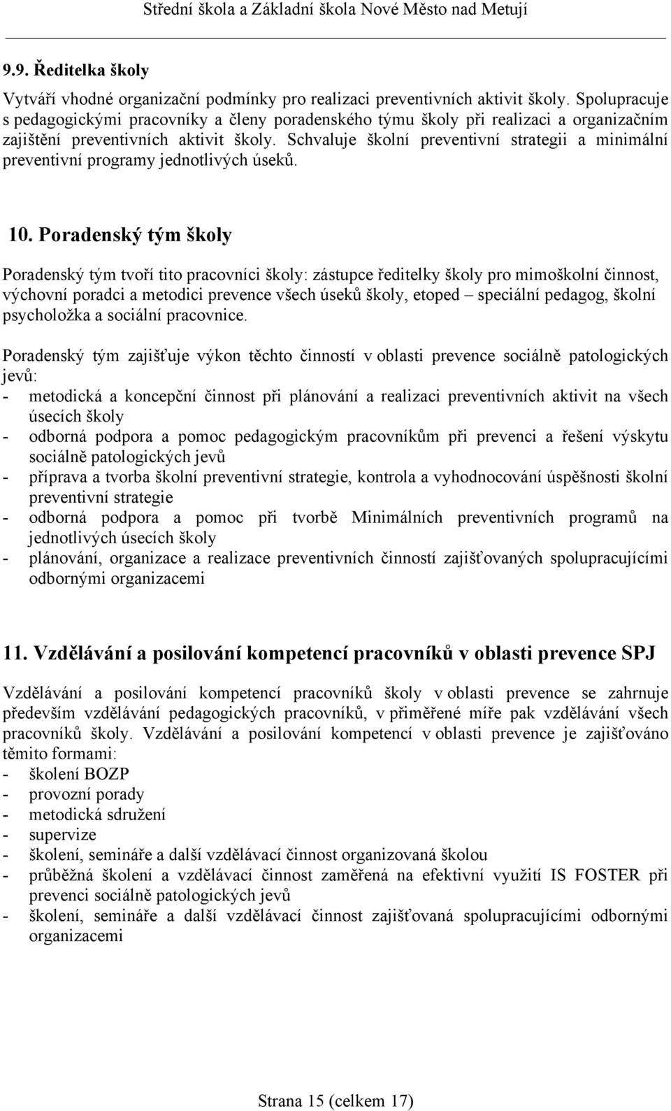 Schvaluje školní preventivní strategii a minimální preventivní programy jednotlivých úseků. 10.