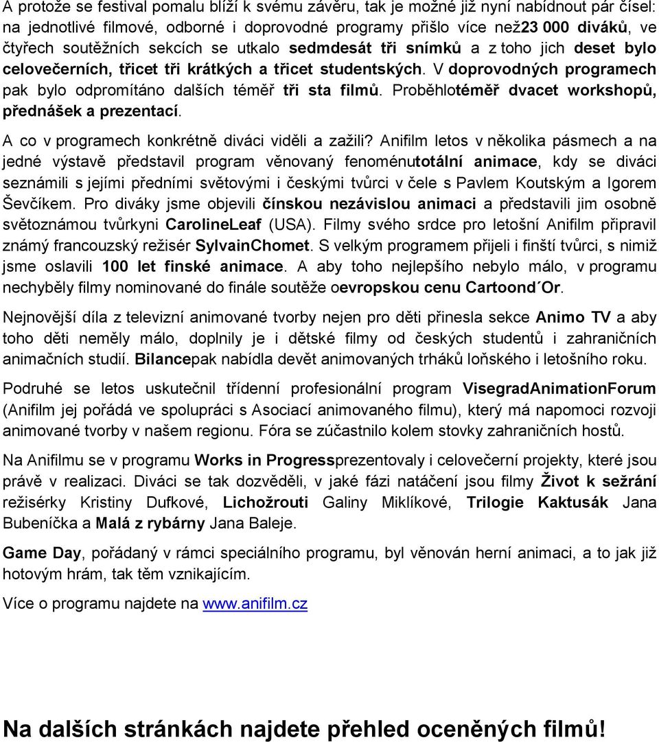 Proběhlotéměř dvacet workshopů, přednášek a prezentací. A co v programech konkrétně diváci viděli a zažili?