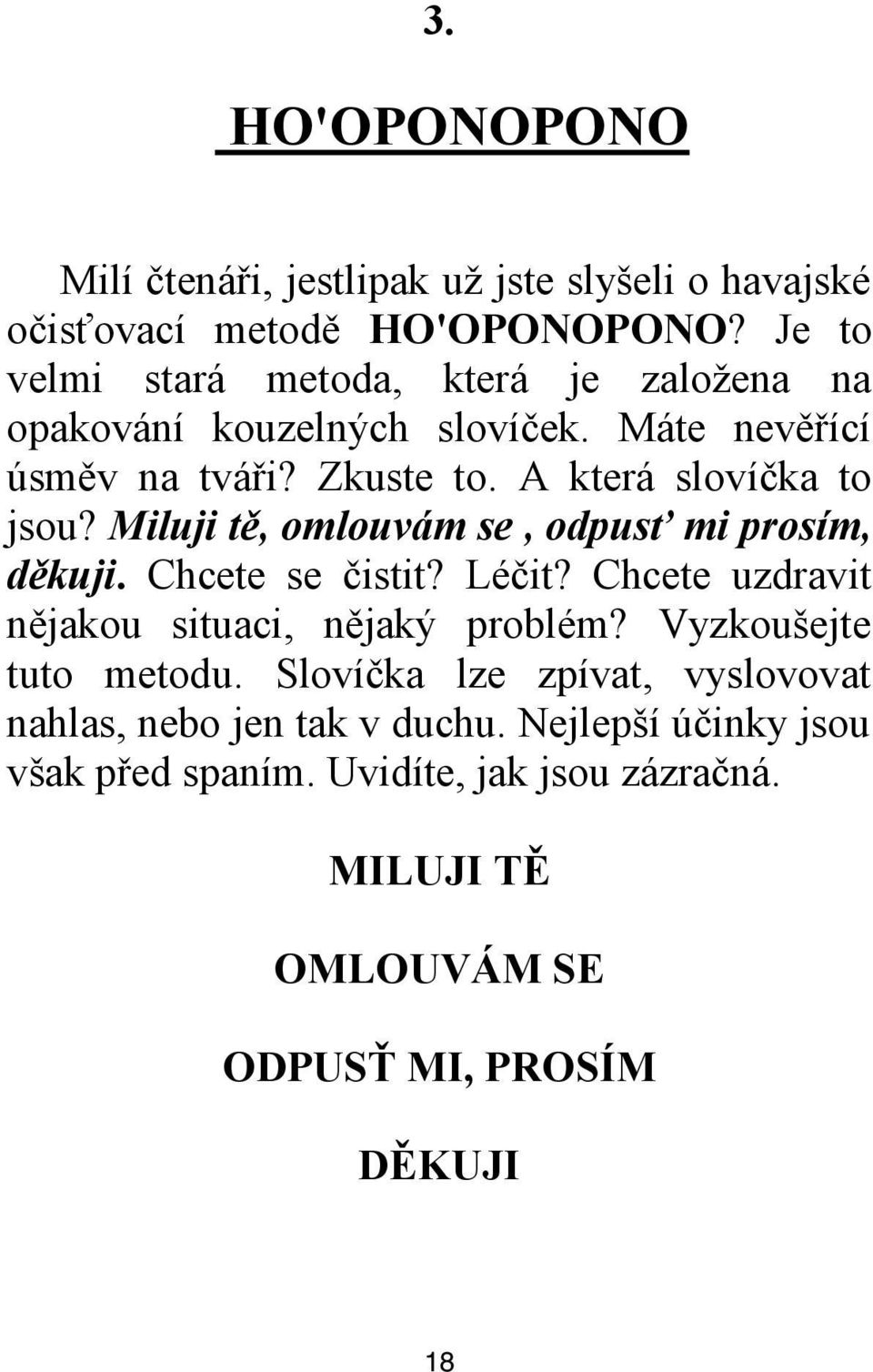 A která slovíčka to jsou? Miluji tě, omlouvám se, odpusť mi prosím, děkuji. Chcete se čistit? Léčit?