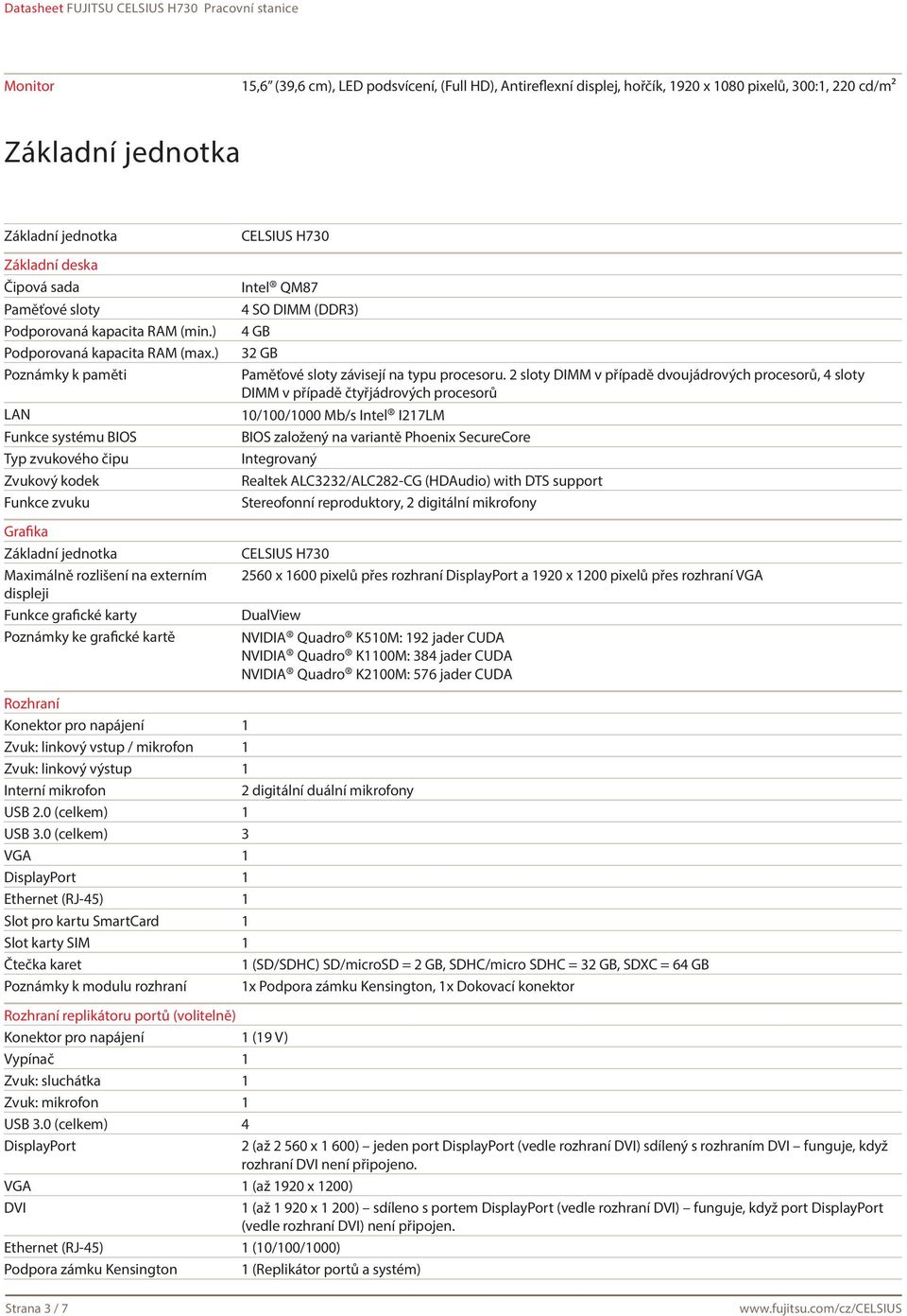 ) Poznámky k paměti LAN Funkce systému BIOS Typ zvukového čipu Zvukový kodek Funkce zvuku Grafika Základní jednotka Maximálně rozlišení na externím displeji Funkce grafické karty Poznámky ke grafické