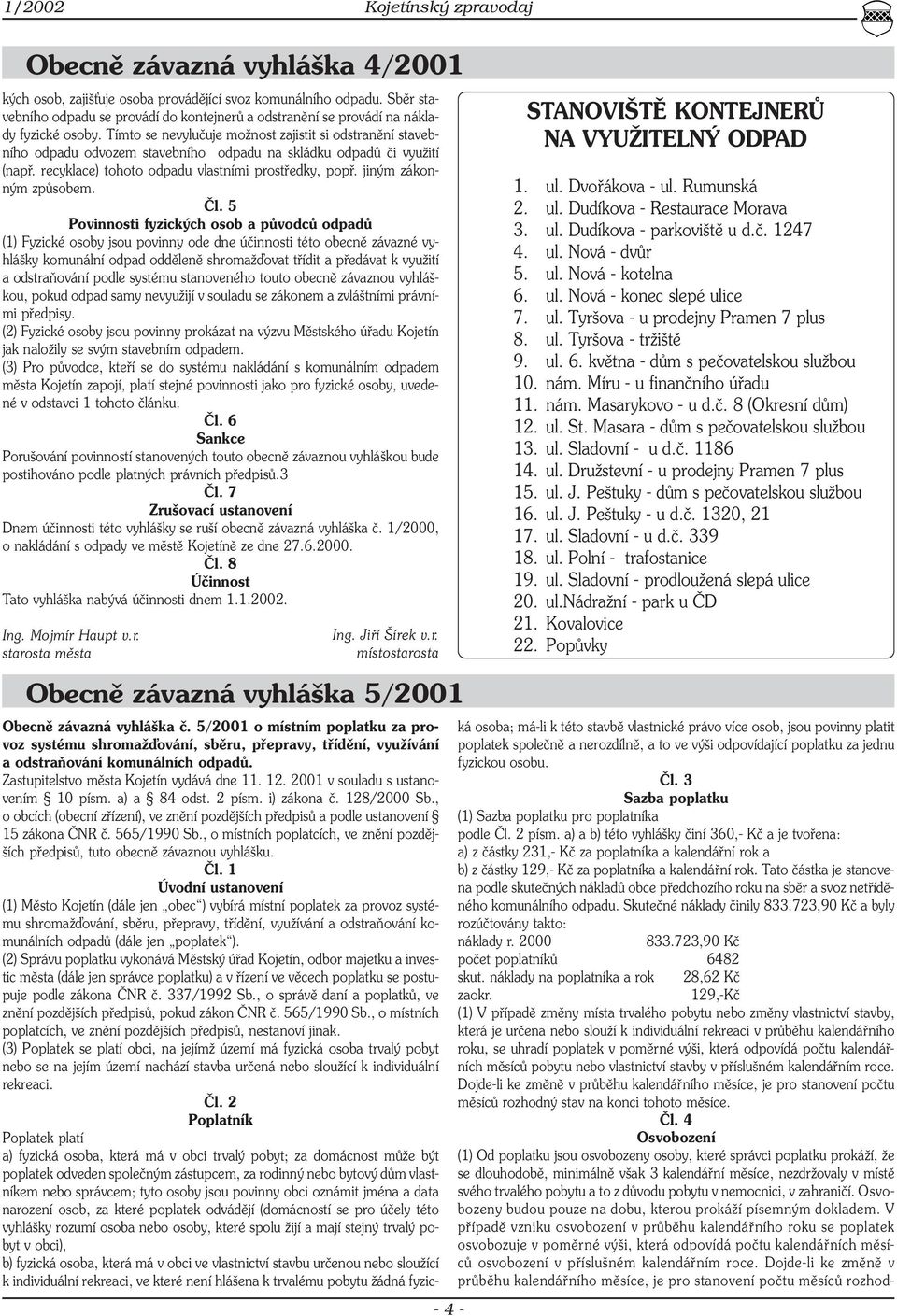 Tímto se nevylučuje možnost zajistit si odstranění stavebního odpadu odvozem stavebního odpadu na skládku odpadů či využití (např. recyklace) tohoto odpadu vlastními prostředky, popř.