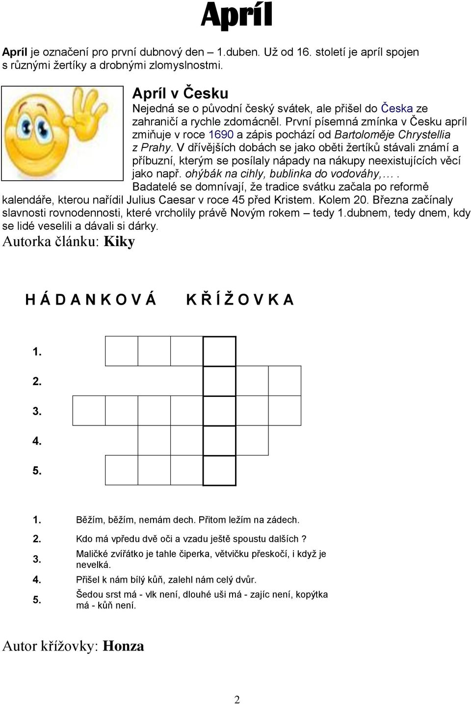 První písemná zmínka v Česku apríl zmiňuje v roce 1690 a zápis pochází od Bartoloměje Chrystellia z Prahy.