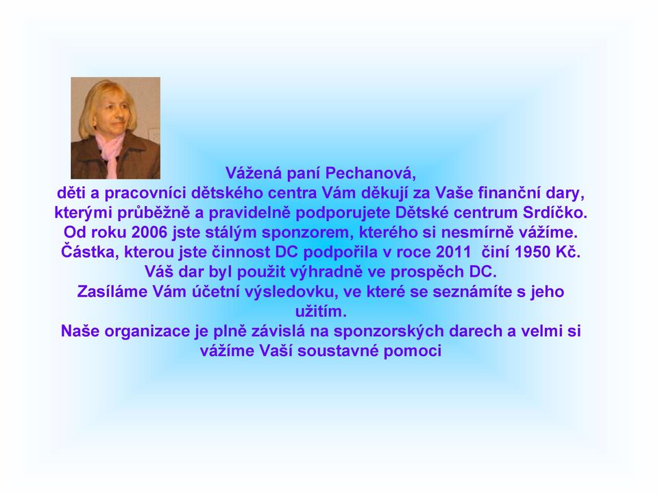 Částka, kterou jste činnost DC podpořila v roce 2011 činí 1950 Kč. Váš dar byl použit výhradně ve prospěch DC.