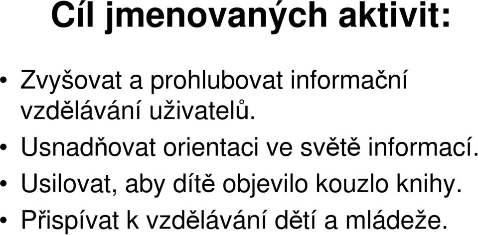 Usnadňovat orientaci ve světě informací.