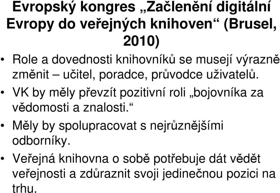 VK by měly převzít pozitivní roli bojovníka za vědomosti a znalosti.