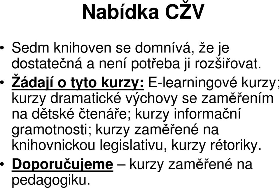 Žádají o tyto kurzy: E-learningové kurzy; kurzy dramatické výchovy se