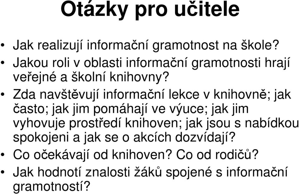 Zda navštěvují informační lekce v knihovně; jak často; jak jim pomáhají ve výuce; jak jim vyhovuje