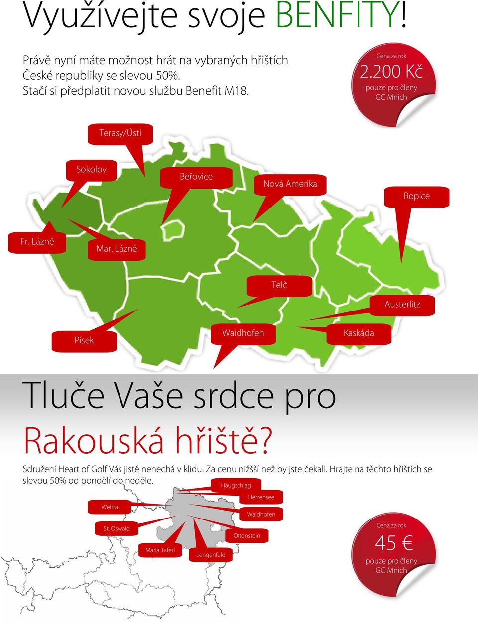 Lázně Telč Austerlitz Písek Waidhofen Kaskáda Tluče Vaše srdce pro Rakouská hřiště? Sdružení Heart of Golf Vás jistě nenechá v klidu.