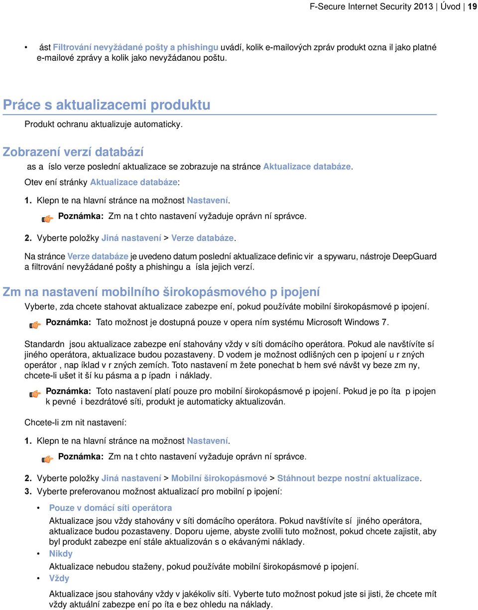 Otev ení stránky Aktualizace databáze: 1. Klepn te na hlavní stránce na možnost Nastavení. Poznámka: Zm na t chto nastavení vyžaduje oprávn ní správce. 2.