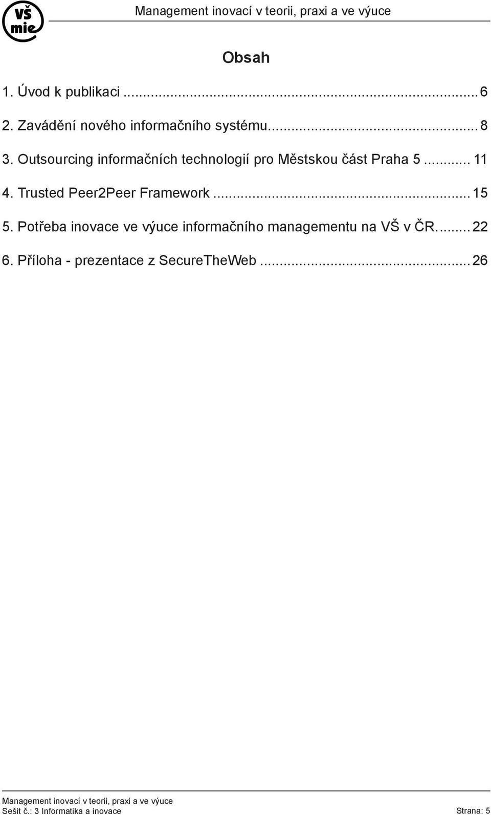 Trusted Peer2Peer Framework... 15 5.