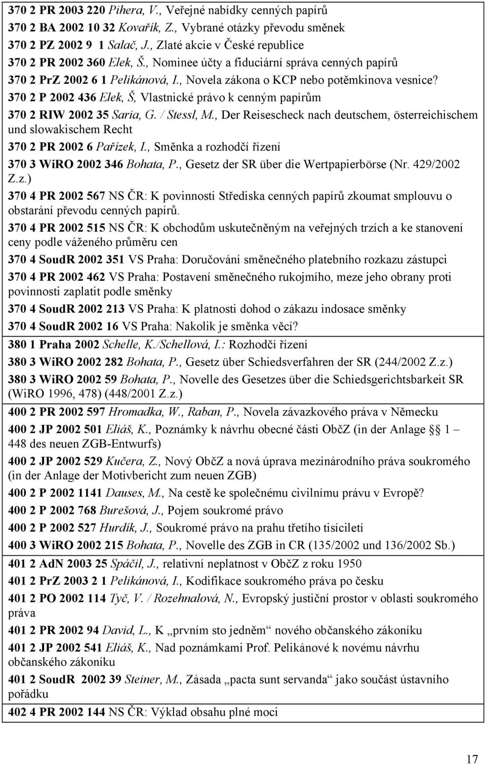 370 2 P 2002 436 Elek, Š, Vlastnické právo k cenným papírům 370 2 RIW 2002 35 Saria, G. / Stessl, M.