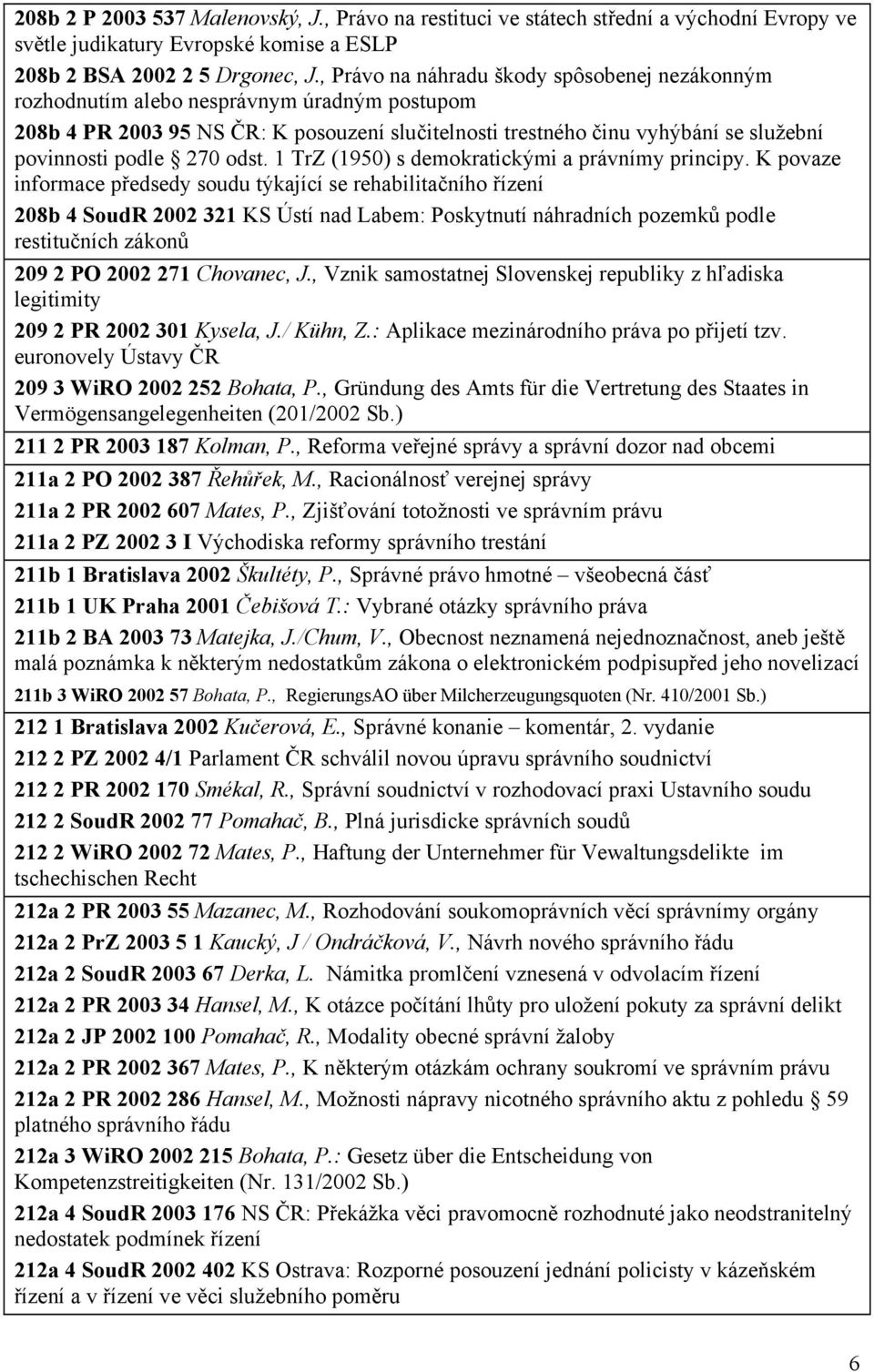 270 odst. 1 TrZ (1950) s demokratickými a právnímy principy.