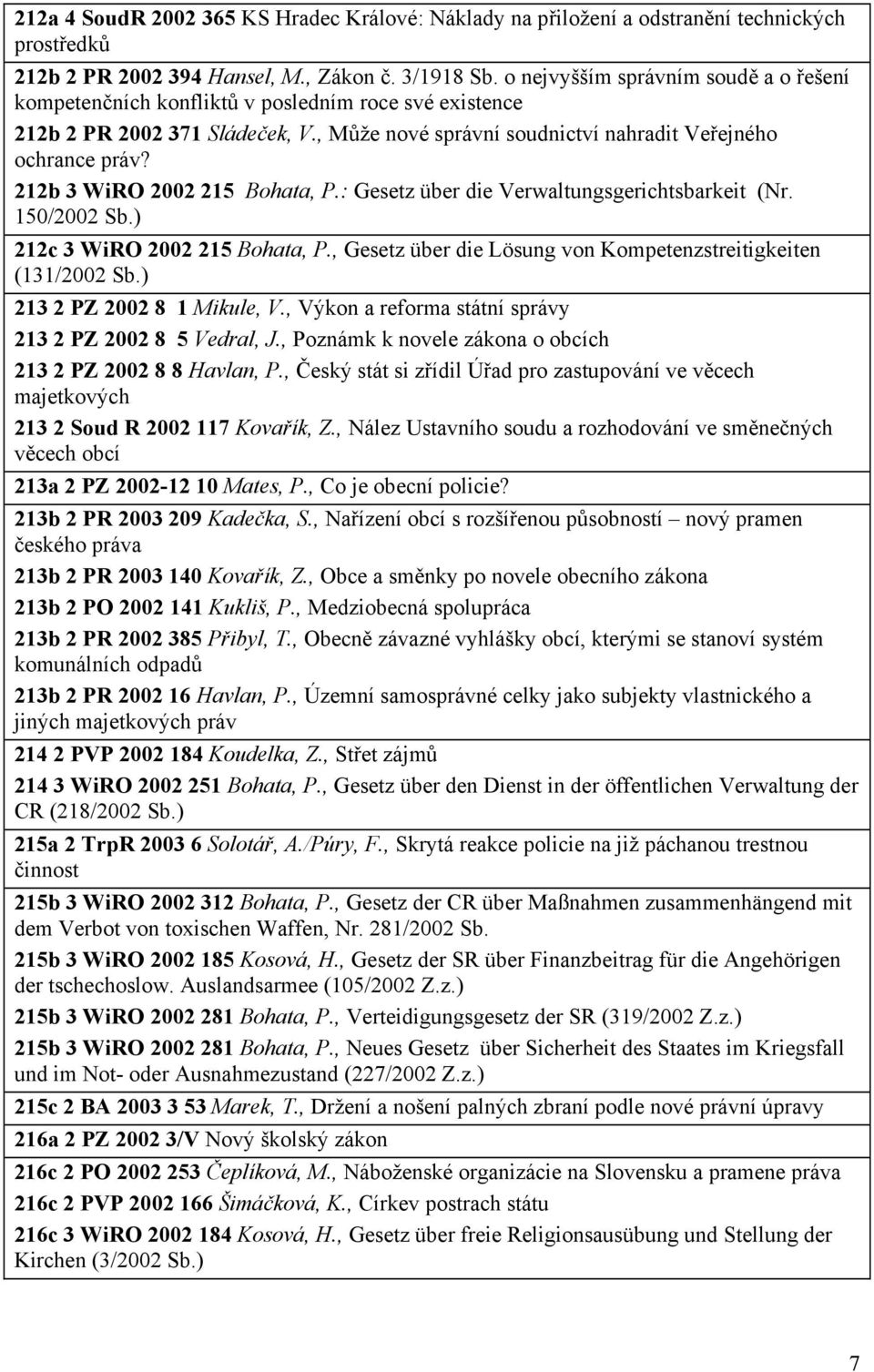 212b 3 WiRO 2002 215 Bohata, P.: Gesetz über die Verwaltungsgerichtsbarkeit (Nr. 150/2002 Sb.) 212c 3 WiRO 2002 215 Bohata, P., Gesetz über die Lösung von Kompetenzstreitigkeiten (131/2002 Sb.